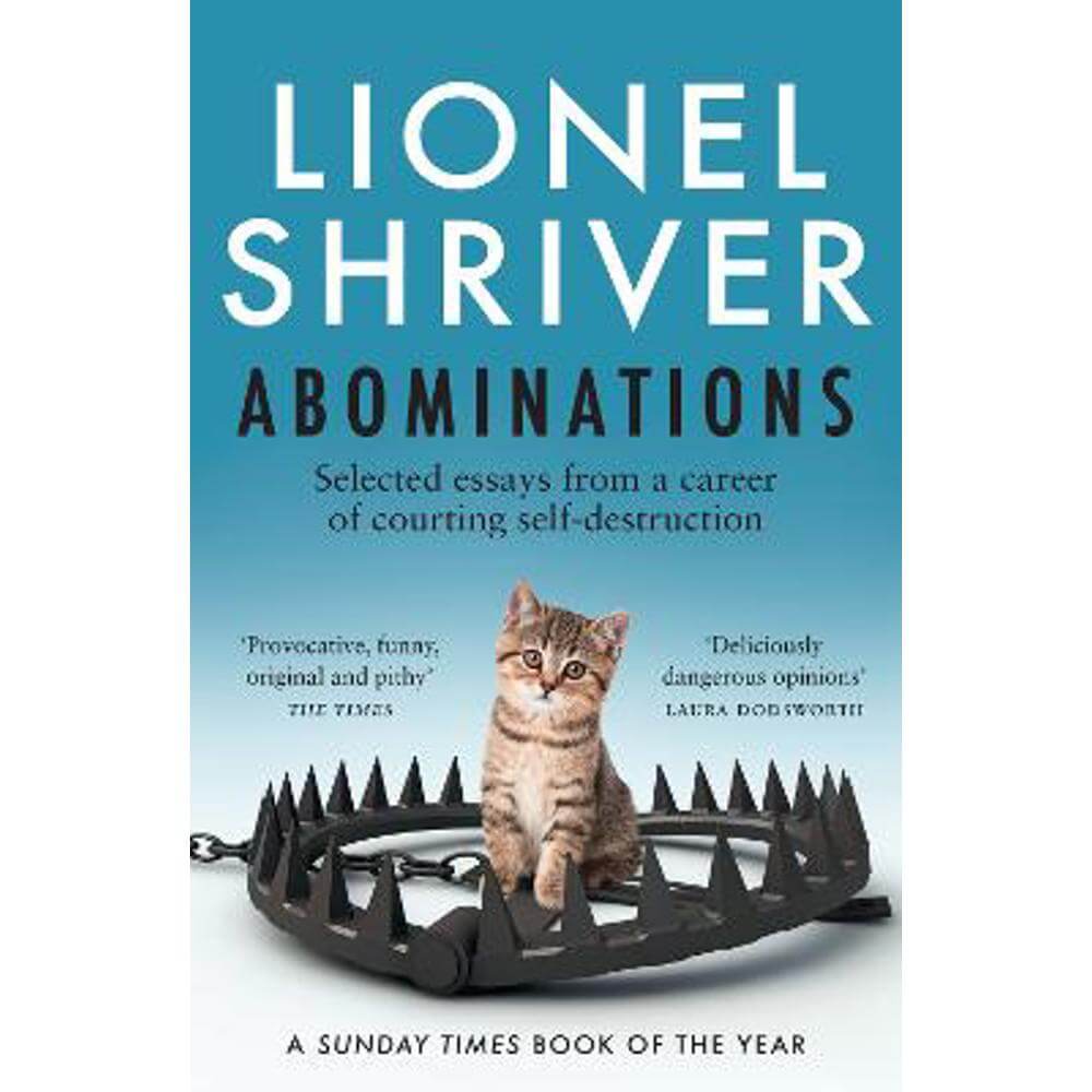 Abominations: Selected essays from a career of courting self-destruction (Paperback) - Lionel Shriver